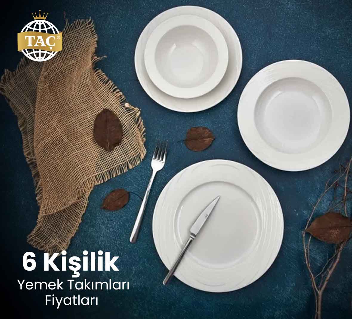 6 Kişilik Porselen Yemek Takımları Fiyatı Fiyatları için bizimle geçiniz.  - Taç 