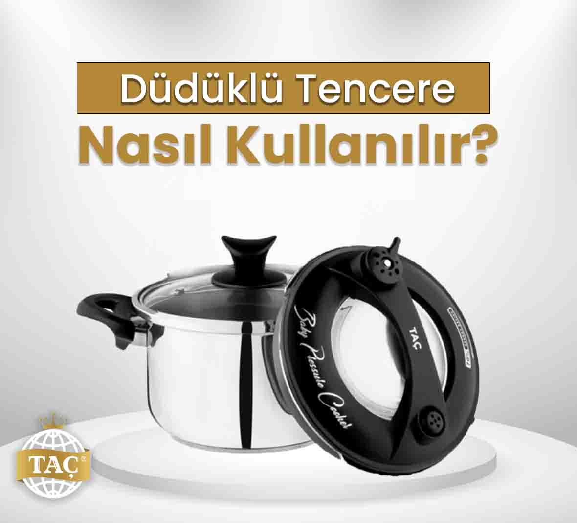 Düdüklü Tencere Nasıl Kullanılır - Düüdklü Tencere Kullanmanın Püf noktaları Nelerdir - Taç