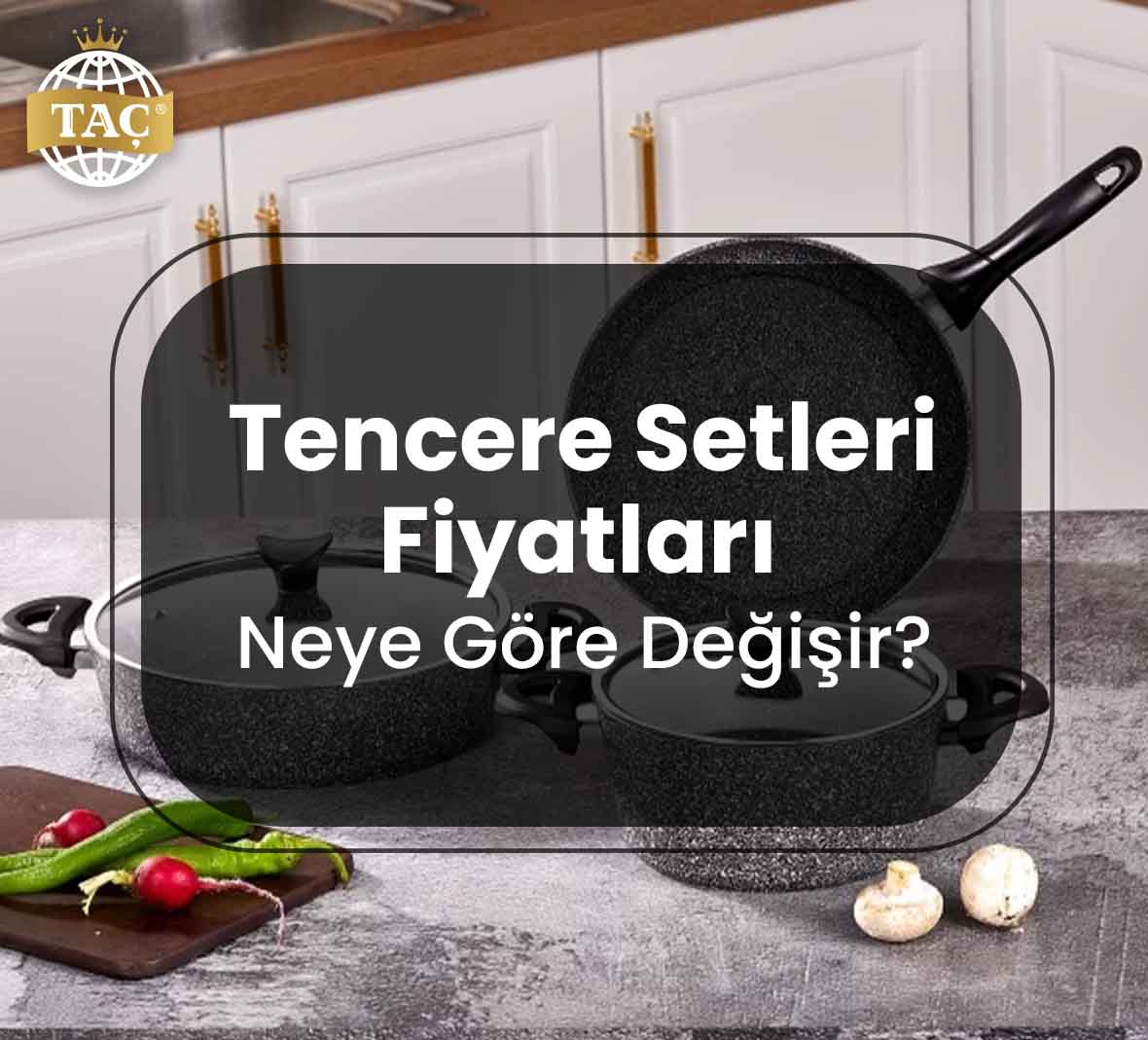 Tencere Setleri Fiyatları - Setleri - Fiyat Değişimi - Taç